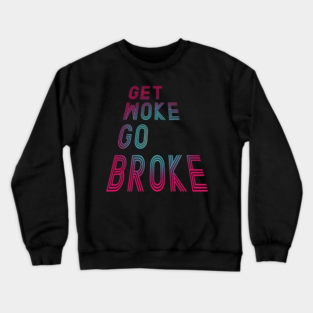 Get Woke Go Broke Crewneck Sweatshirt by Spilled Ink